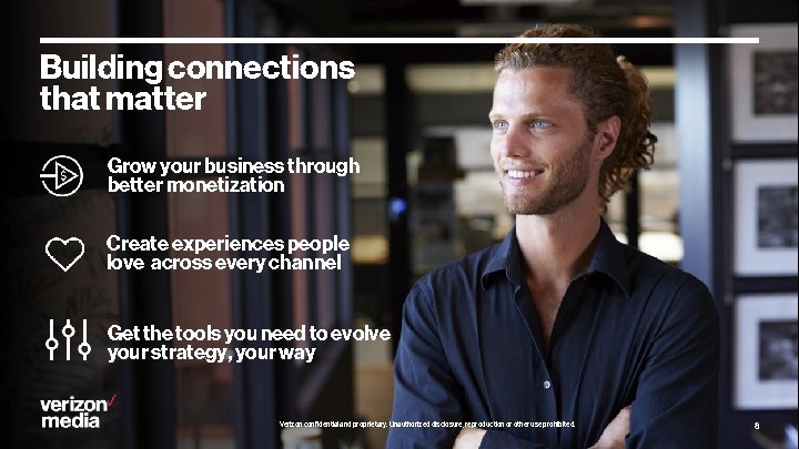 Building connections that matter Grow your business through better monetization Create experiences people love