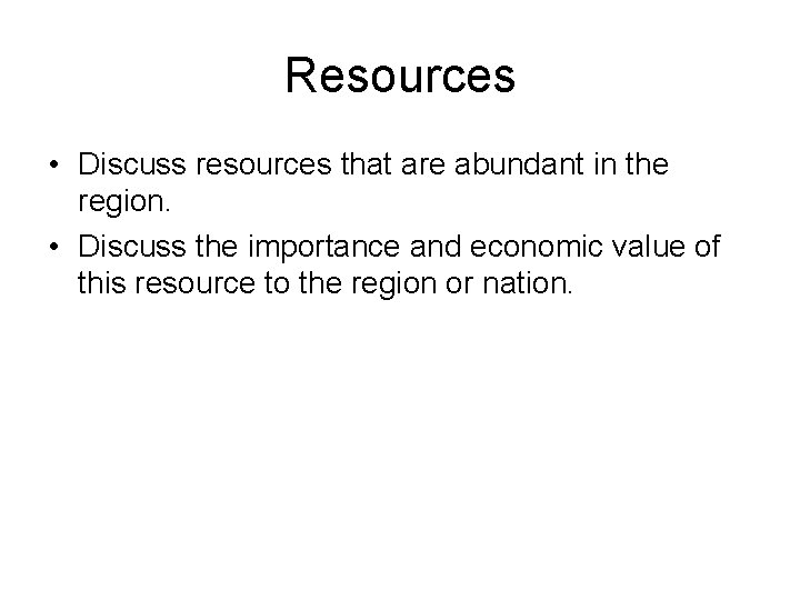 Resources • Discuss resources that are abundant in the region. • Discuss the importance