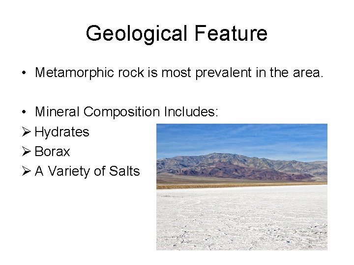 Geological Feature • Metamorphic rock is most prevalent in the area. • Mineral Composition