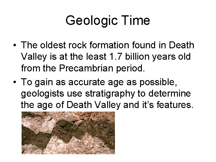 Geologic Time • The oldest rock formation found in Death Valley is at the