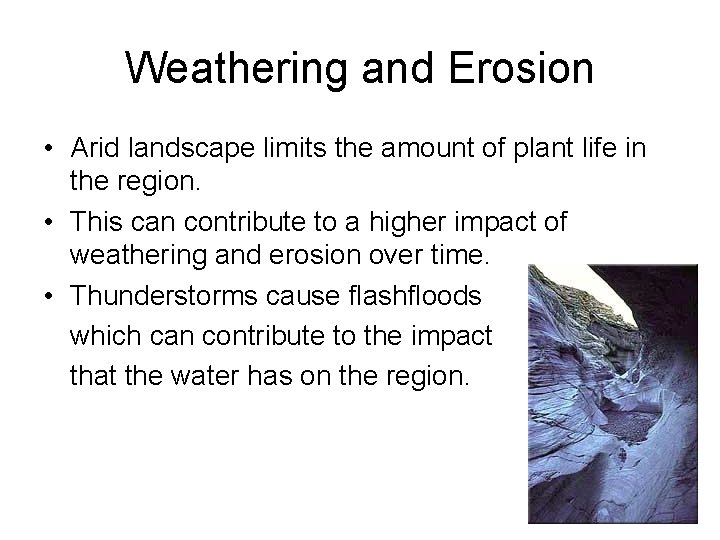 Weathering and Erosion • Arid landscape limits the amount of plant life in the