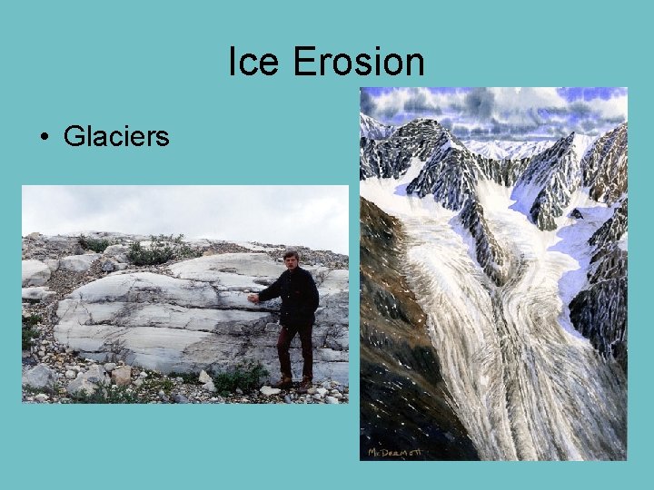Ice Erosion • Glaciers 