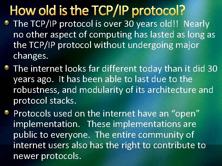 How old is the TCP/IP protocol? The TCP/IP protocol is over 30 years old!!