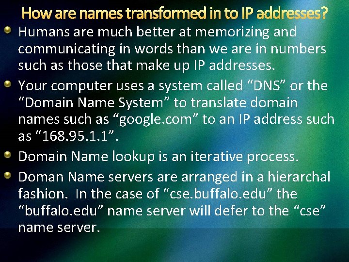 How are names transformed in to IP addresses? Humans are much better at memorizing