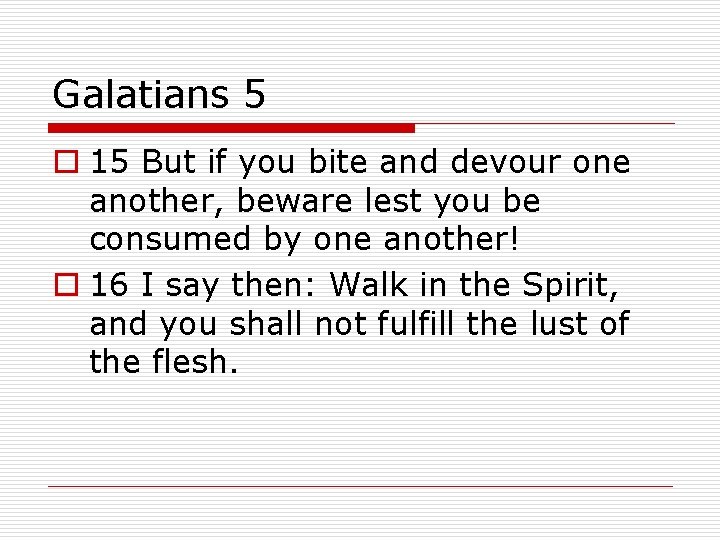 Galatians 5 o 15 But if you bite and devour one another, beware lest