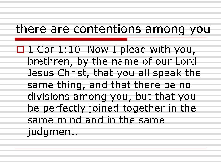 there are contentions among you o 1 Cor 1: 10 Now I plead with