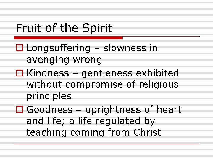 Fruit of the Spirit o Longsuffering – slowness in avenging wrong o Kindness –