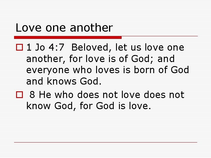 Love one another o 1 Jo 4: 7 Beloved, let us love one another,