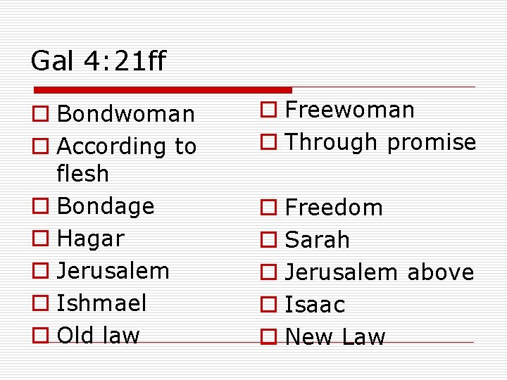 Gal 4: 21 ff o Bondwoman o According to flesh o Bondage o Hagar