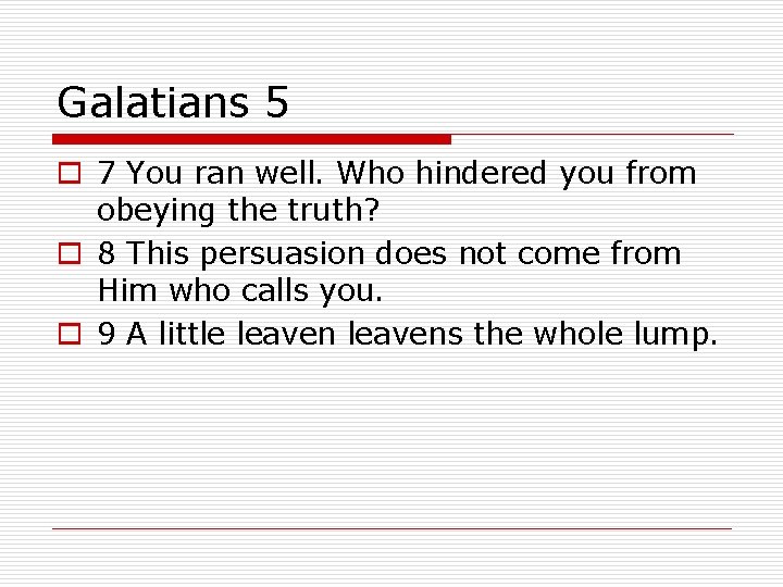 Galatians 5 o 7 You ran well. Who hindered you from obeying the truth?