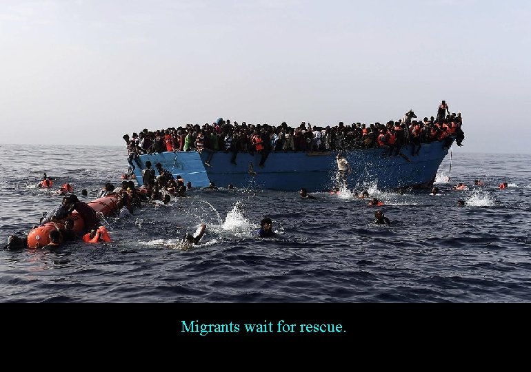 Migrants wait for rescue. 