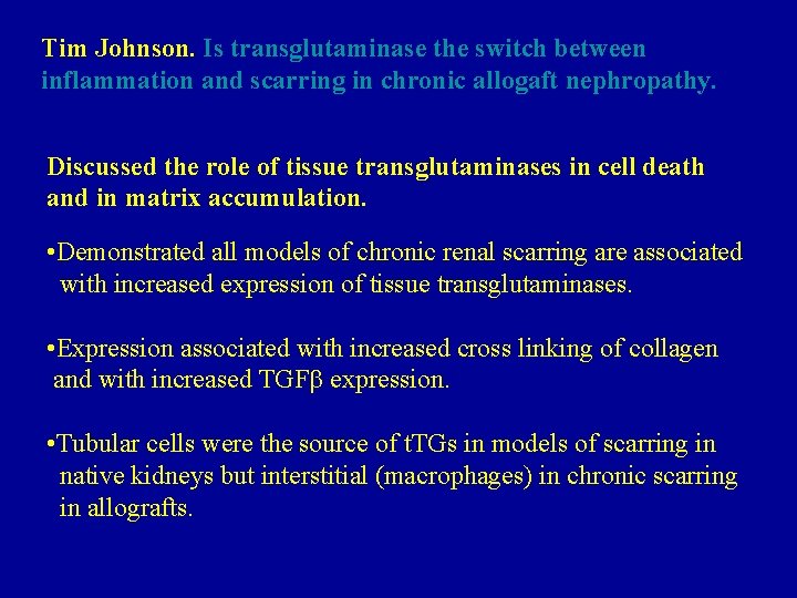 Tim Johnson. Is transglutaminase the switch between inflammation and scarring in chronic allogaft nephropathy.