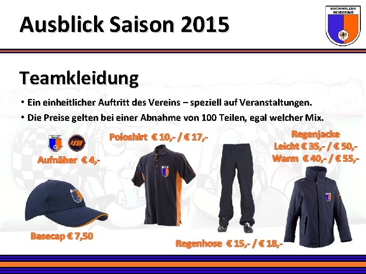 Ausblick Saison 2015 Teamkleidung • Ein einheitlicher Auftritt des Vereins – speziell auf Veranstaltungen.