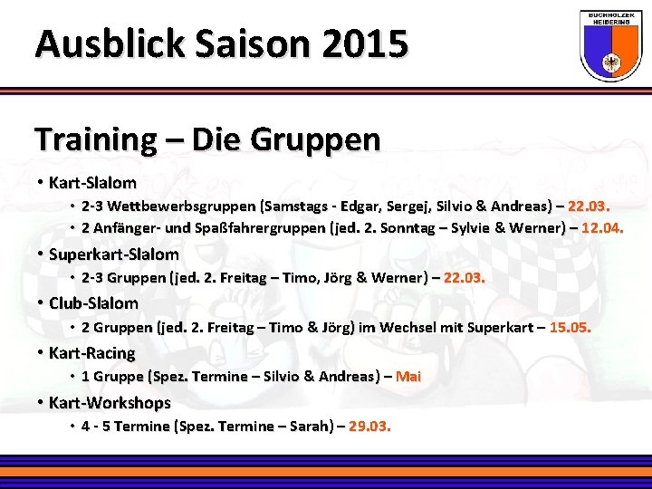 Ausblick Saison 2015 Training – Die Gruppen • Kart-Slalom • 2 -3 Wettbewerbsgruppen (Samstags