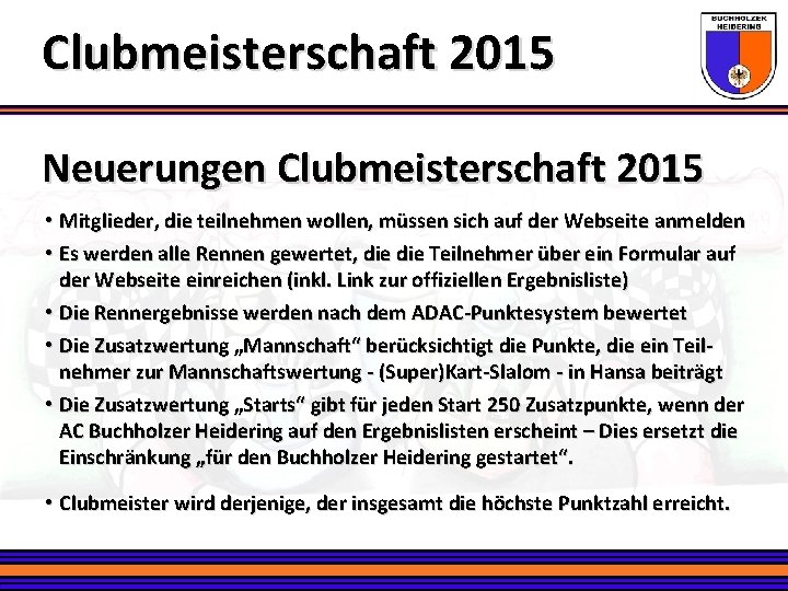 Clubmeisterschaft 2015 Neuerungen Clubmeisterschaft 2015 • Mitglieder, die teilnehmen wollen, müssen sich auf der