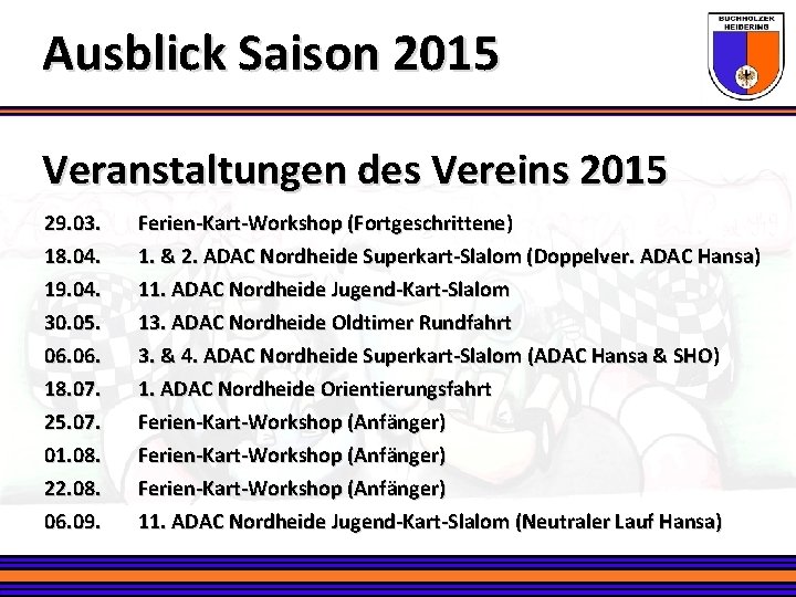 Ausblick Saison 2015 Veranstaltungen des Vereins 2015 29. 03. 18. 04. 19. 04. 30.