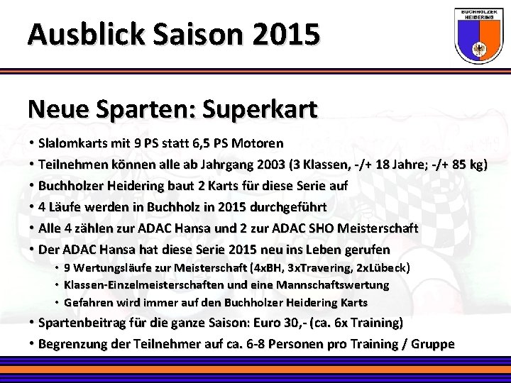 Ausblick Saison 2015 Neue Sparten: Superkart • Slalomkarts mit 9 PS statt 6, 5