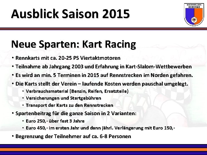 Ausblick Saison 2015 Neue Sparten: Kart Racing • Rennkarts mit ca. 20 -25 PS