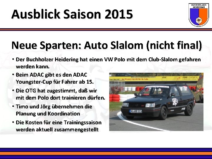 Ausblick Saison 2015 Neue Sparten: Auto Slalom (nicht final) • Der Buchholzer Heidering hat