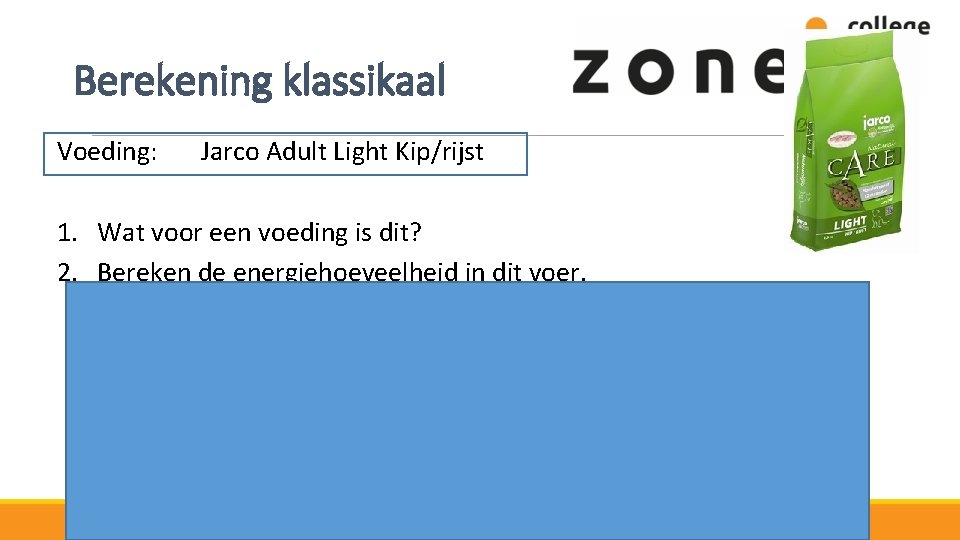 Berekening klassikaal Voeding: Jarco Adult Light Kip/rijst 1. Wat voor een voeding is dit?
