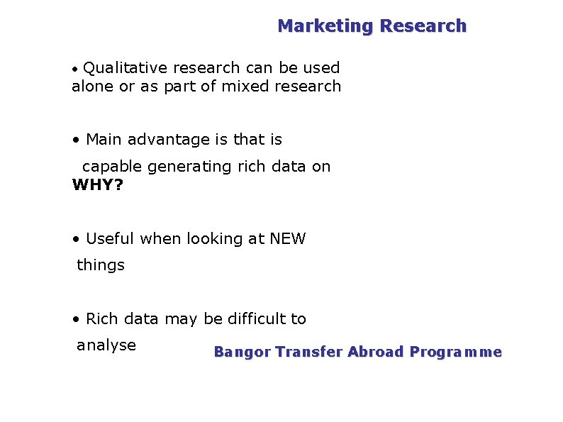 PGDM Marketing Research • Qualitative research can be used alone or as part of