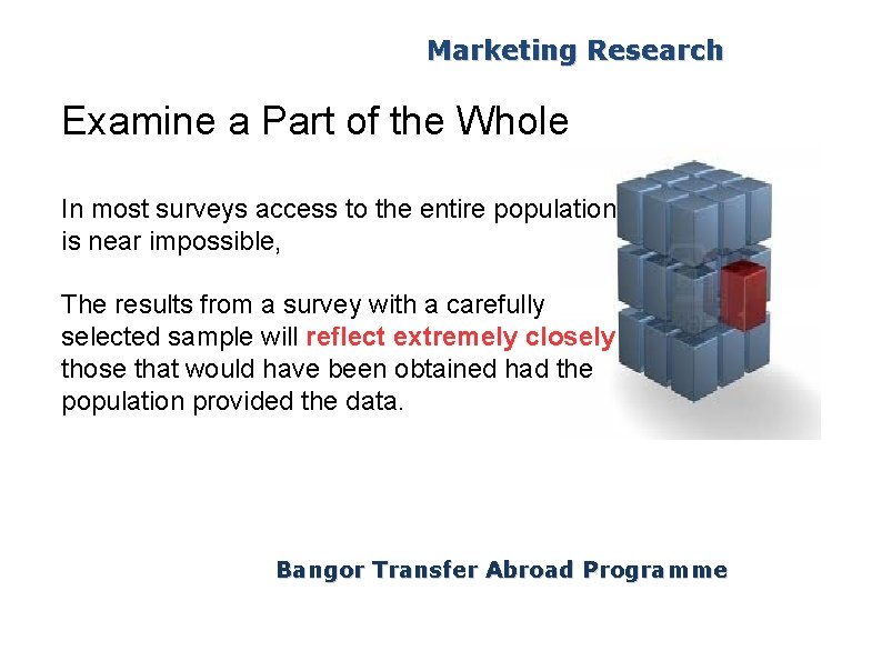 Marketing Research Examine a Part of the Whole In most surveys access to the