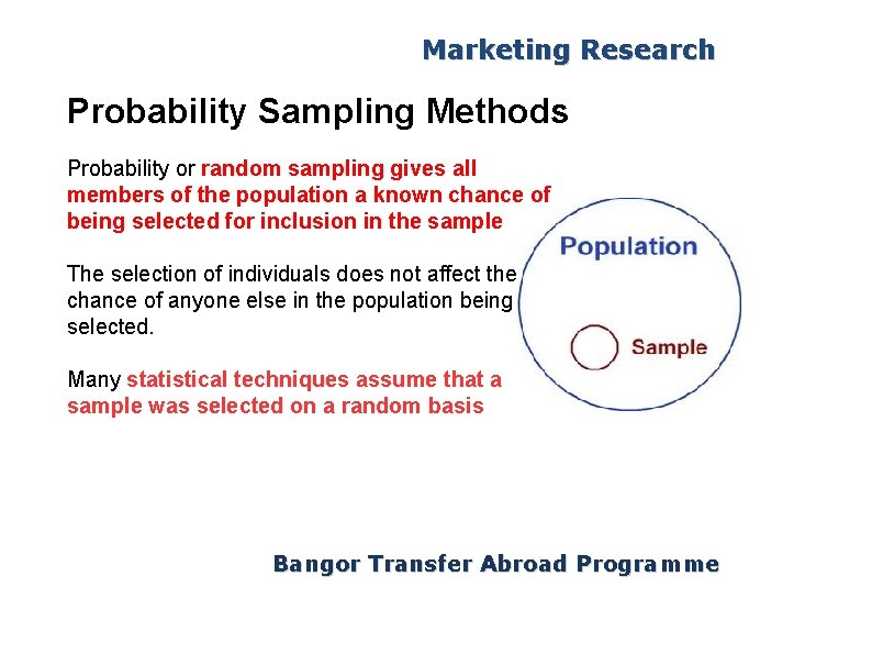 Marketing Research Probability Sampling Methods Probability or random sampling gives all members of the
