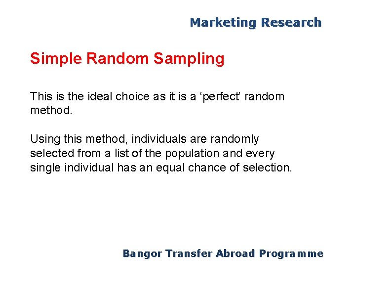 Marketing Research Simple Random Sampling This is the ideal choice as it is a