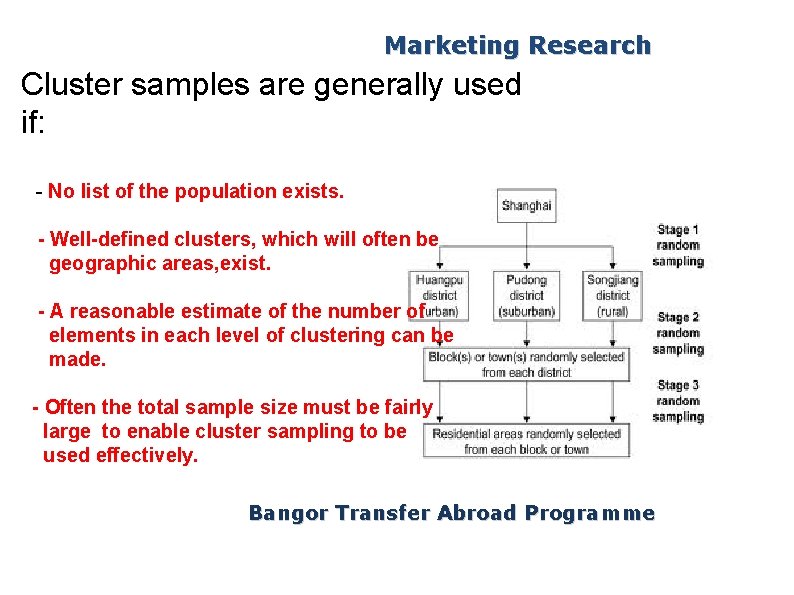 Marketing Research Cluster samples are generally used if: - No list of the population