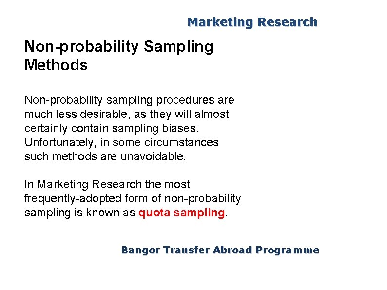 Marketing Research Non-probability Sampling Methods Non-probability sampling procedures are much less desirable, as they