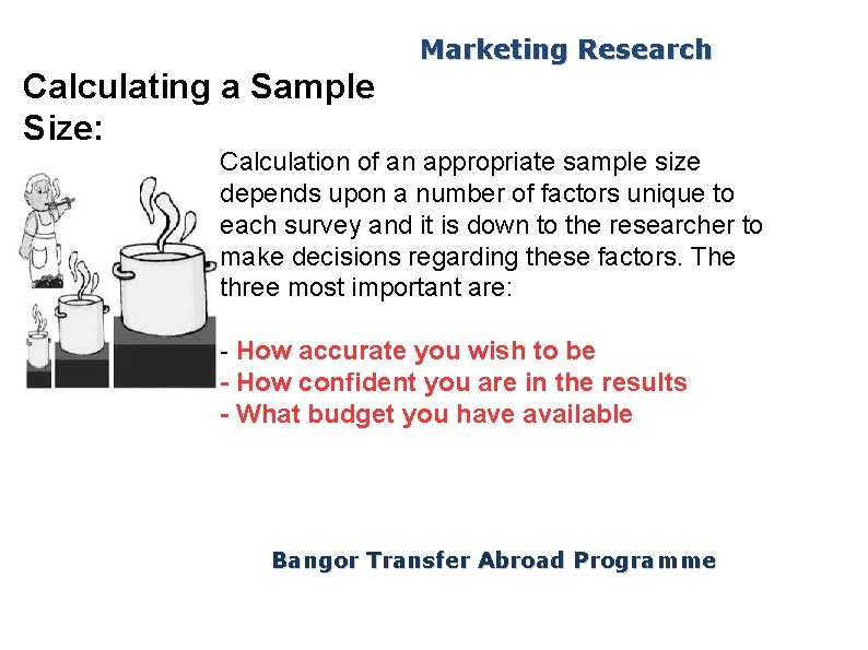 Marketing Research Calculating a Sample Size: Calculation of an appropriate sample size depends upon