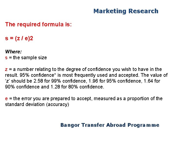 Marketing Research The required formula is: s = (z / e)2 Where: s =