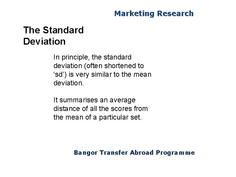 Marketing Research The Standard Deviation In principle, the standard deviation (often shortened to ‘sd’)