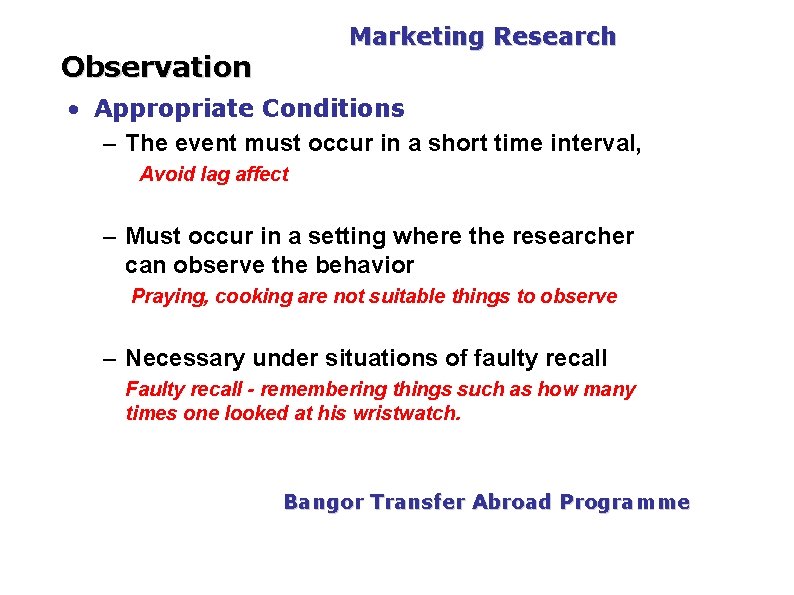 PGDM Marketing Research Observation • Appropriate Conditions – The event must occur in a