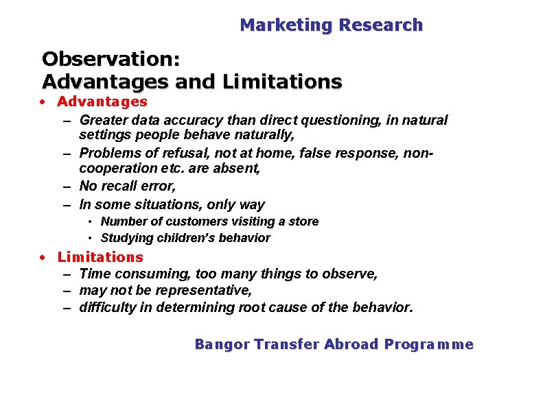 PGDM Marketing Research Observation: Advantages and Limitations • Advantages – Greater data accuracy than