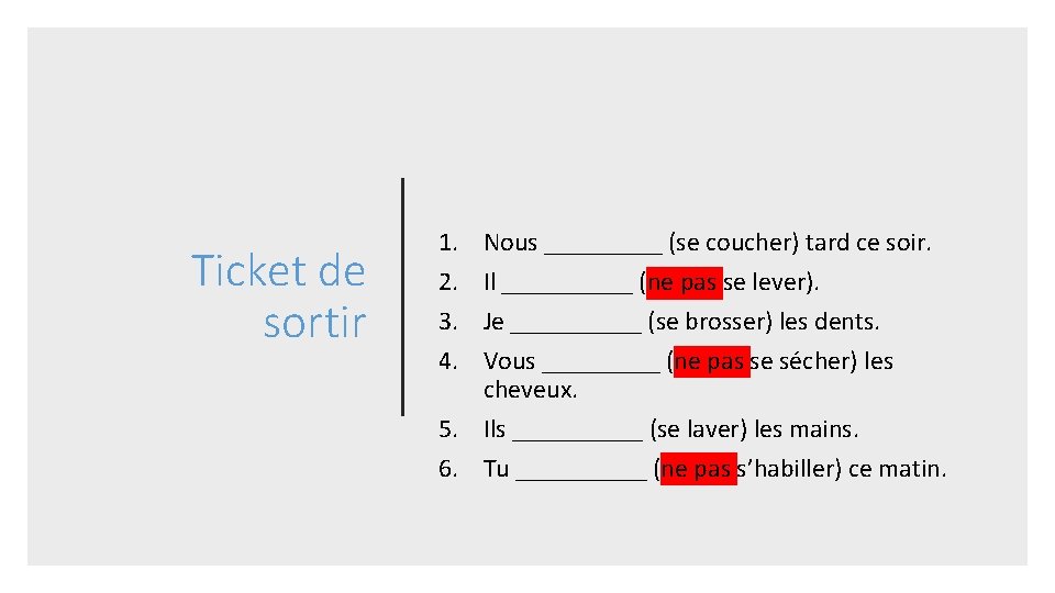 Ticket de sortir 1. 2. 3. 4. Nous _____ (se coucher) tard ce soir.