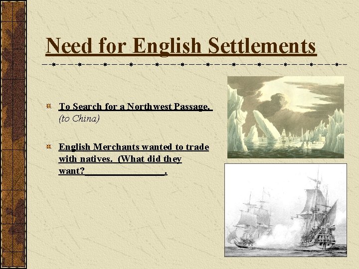 Need for English Settlements To Search for a Northwest Passage. (to China) English Merchants