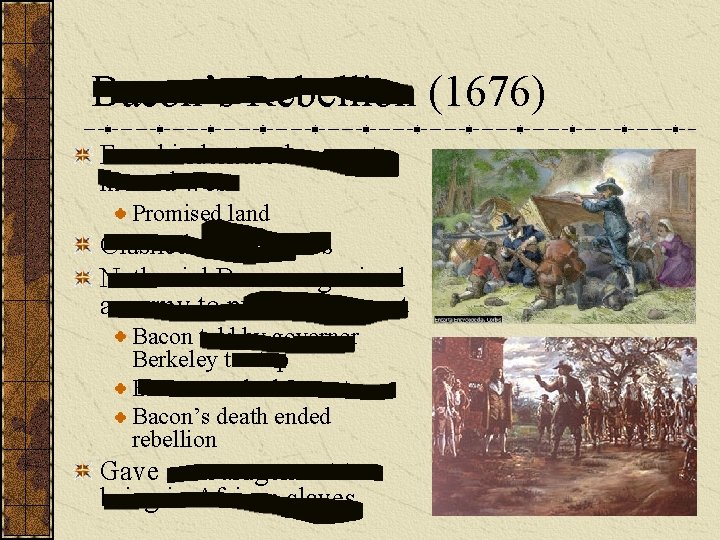 Bacon’s Rebellion (1676) Freed indentured servants moved west Promised land Clashed with natives Nathanial