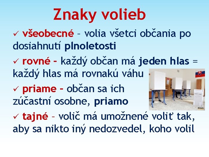 Znaky volieb všeobecné – volia všetci občania po dosiahnutí plnoletosti ü rovné – každý