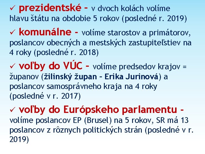 ü prezidentské – v dvoch kolách volíme hlavu štátu na obdobie 5 rokov (posledné