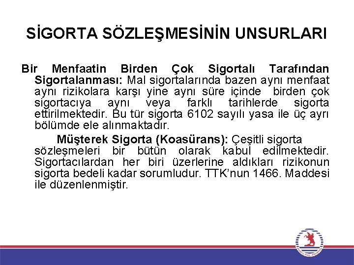 SİGORTA SÖZLEŞMESİNİN UNSURLARI Bir Menfaatin Birden Çok Sigortalı Tarafından Sigortalanması: Mal sigortalarında bazen aynı