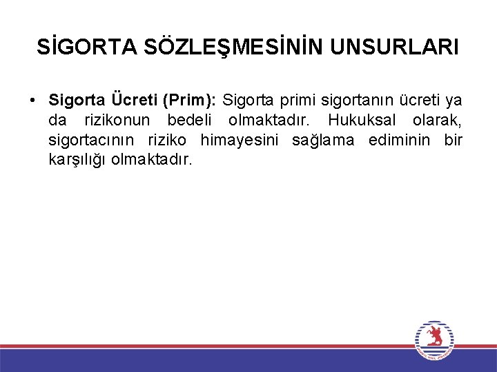 SİGORTA SÖZLEŞMESİNİN UNSURLARI • Sigorta Ücreti (Prim): Sigorta primi sigortanın ücreti ya da rizikonun