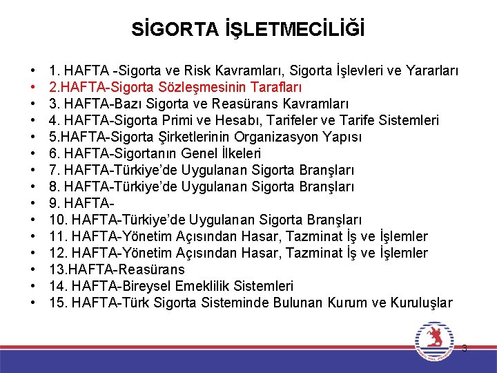 SİGORTA İŞLETMECİLİĞİ • • • • 1. HAFTA -Sigorta ve Risk Kavramları, Sigorta İşlevleri