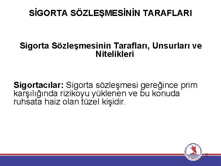 SİGORTA SÖZLEŞMESİNİN TARAFLARI Sigorta Sözleşmesinin Tarafları, Unsurları ve Nitelikleri Sigortacılar: Sigorta sözleşmesi gereğince prim