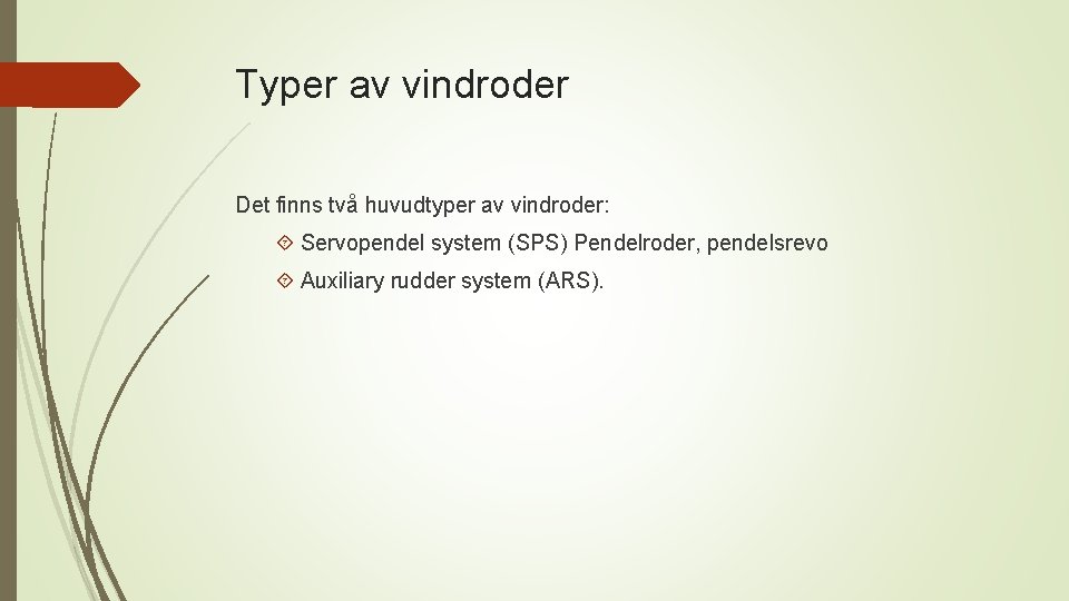 Typer av vindroder Det finns två huvudtyper av vindroder: Servopendel system (SPS) Pendelroder, pendelsrevo