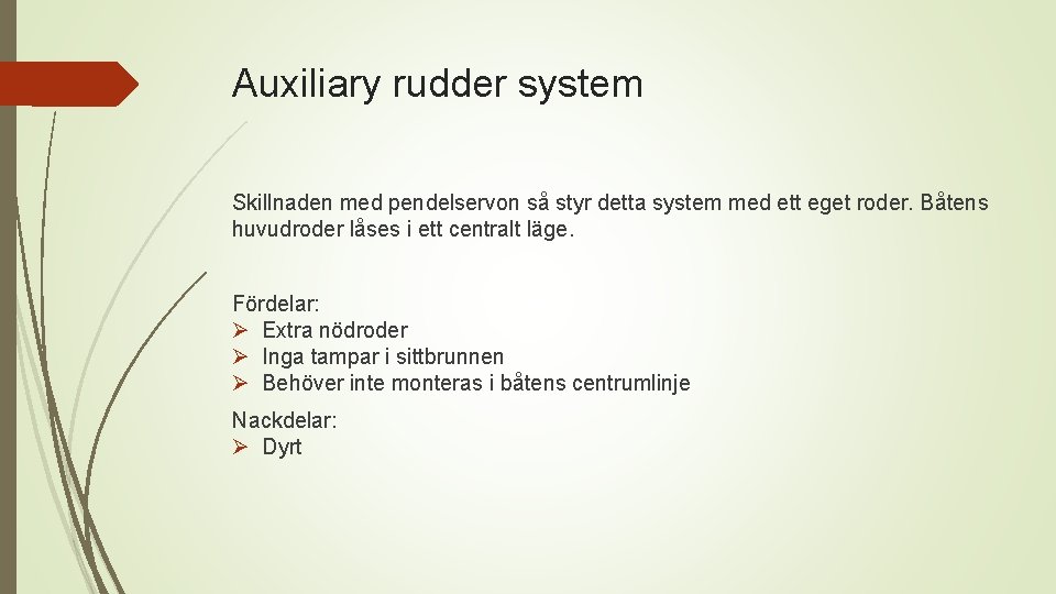 Auxiliary rudder system Skillnaden med pendelservon så styr detta system med ett eget roder.