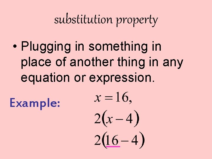 substitution property • Plugging in something in place of another thing in any equation