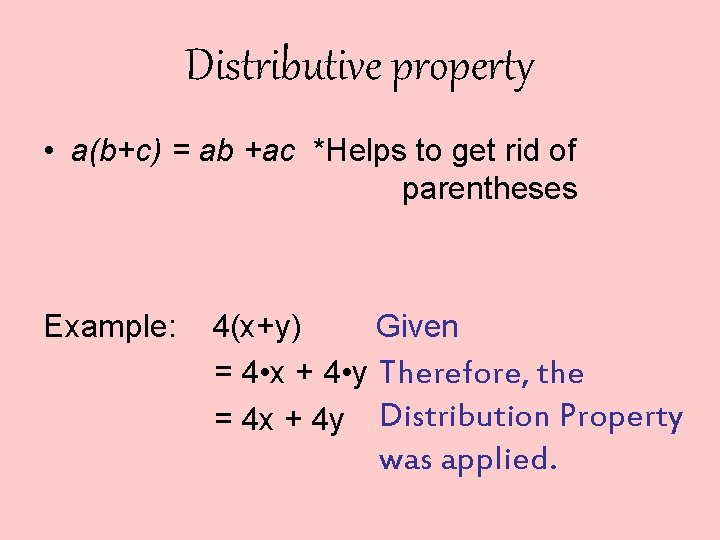 Distributive property • a(b+c) = ab +ac *Helps to get rid of parentheses Example: