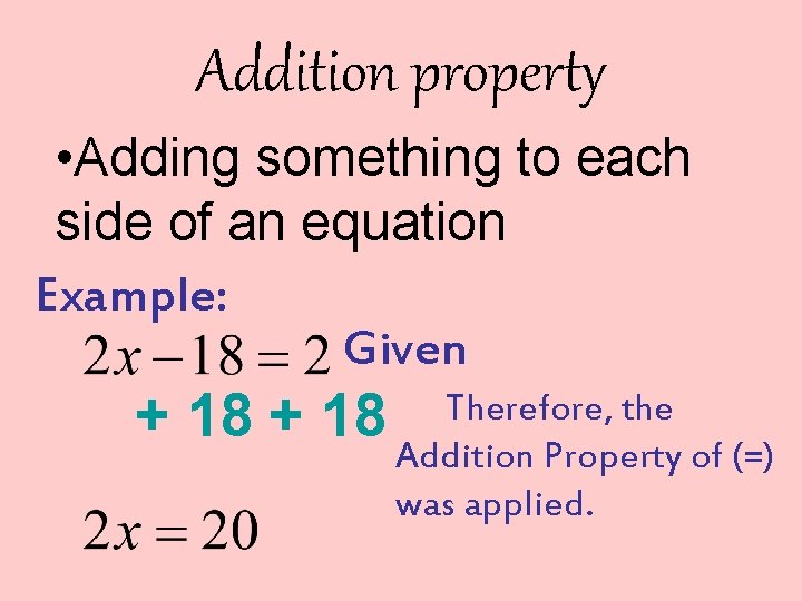 Addition property • Adding something to each side of an equation Example: Given +