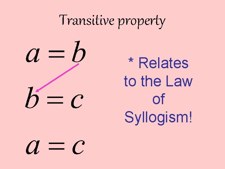 Transitive property * Relates to the Law of Syllogism! 